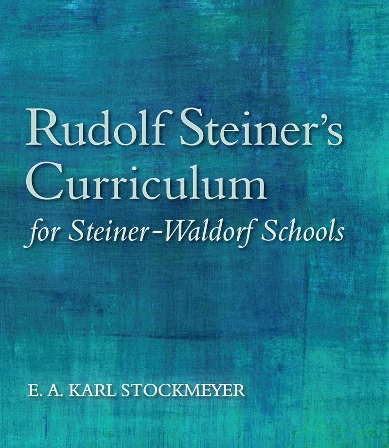 Rudolf Steiner's Curriculum for Steiner-Waldorf Schools